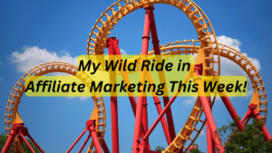 From Rejection to Opportunity: My Affiliate Marketing Rollercoaster