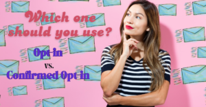 Opt-in vs. Confirmed Opt-in: Which Should You Choose?