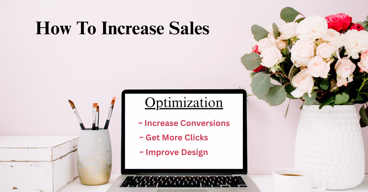 Laptop on desk displaying tips for increasing sales through optimization, including increasing conversions, getting more clicks, and improving design. Surrounded by flowers, coffee mug, and paintbrushes.