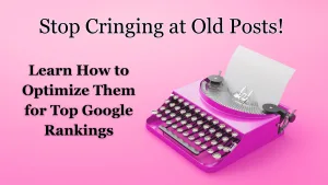 Pink typewriter with paper on a pink background and text that says 'Stop Cringing at Old Posts! Learn How to Optimize Them for Top Google Rankings