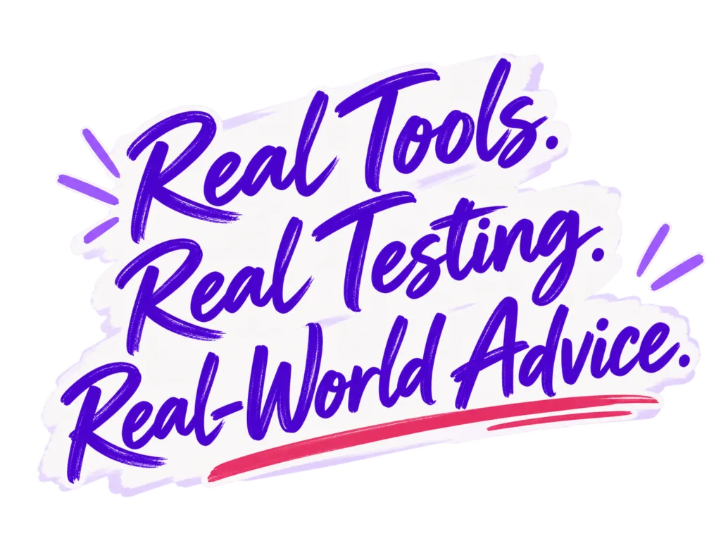 Handwritten-style graphic that says Real Tools, Real Testing, Real-World Advice.